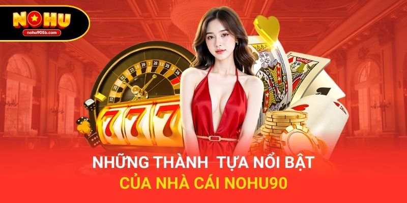 Những thành tựa nổi bật của nhà cái nohu90